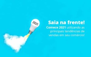 Saia Na Frente Comece 2021 Utilizando As Principais Tendencias De Vendas Em Seu Comercio Post 1 Organização Contábil Lawini - Contabilidade em Brasília - DF | C & V Contadores Associados